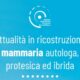 attualità in ricostruzione mammaria autologa, protesica ed ibrida